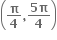 open parentheses bold pi over bold 4 bold comma fraction numerator bold 5 bold pi over denominator bold 4 end fraction close parentheses