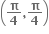 open parentheses bold pi over bold 4 bold comma bold pi over bold 4 close parentheses