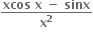 fraction numerator bold xcos bold space bold x bold space bold minus bold space bold sinx over denominator bold x to the power of bold 2 end fraction