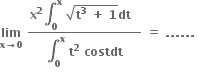 bold lim with bold x bold rightwards arrow bold 0 below bold space fraction numerator bold x to the power of bold 2 bold integral subscript bold 0 superscript bold x bold space square root of bold t to the power of bold 3 bold space bold plus bold space bold 1 end root bold dt bold space bold space over denominator bold integral subscript bold 0 superscript bold x bold space bold t to the power of bold 2 bold space bold costdt end fraction bold space bold equals bold space bold. bold. bold. bold. bold. bold. bold space