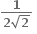 fraction numerator bold 1 over denominator bold 2 square root of bold 2 end fraction bold space