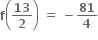 bold f open parentheses bold 13 over bold 2 close parentheses bold space bold equals bold space bold minus bold 81 over bold 4