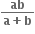 fraction numerator bold ab over denominator bold a bold plus bold b end fraction