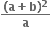 fraction numerator bold left parenthesis bold a bold plus bold b bold right parenthesis to the power of bold 2 over denominator bold a end fraction