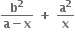 fraction numerator bold b to the power of bold 2 over denominator bold a bold minus bold x end fraction bold space bold plus bold space bold a to the power of bold 2 over bold x