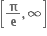 open square brackets bold pi over bold e bold comma bold infinity close square brackets