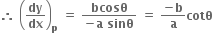 bold therefore bold space open parentheses bold dy over bold dx close parentheses subscript bold p bold space bold equals bold space fraction numerator bold bcosθ over denominator bold minus bold a bold space bold sinθ end fraction bold space bold equals bold space fraction numerator bold minus bold b over denominator bold a end fraction bold cotθ