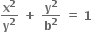 bold x to the power of bold 2 over bold y to the power of bold 2 bold space bold plus bold space bold y to the power of bold 2 over bold b to the power of bold 2 bold space bold equals bold space bold 1