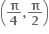 open parentheses bold pi over bold 4 bold comma bold pi over bold 2 close parentheses