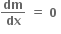 bold dm over bold dx bold space bold equals bold space bold 0 bold space