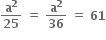 bold a to the power of bold 2 over bold 25 bold space bold equals bold space bold a to the power of bold 2 over bold 36 bold space bold equals bold space bold 61