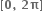 bold left square bracket bold 0 bold comma bold space bold 2 bold pi bold right square bracket