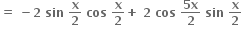 bold equals bold space bold minus bold 2 bold space bold sin bold space bold x over bold 2 bold space bold cos bold space bold x over bold 2 bold plus bold space bold 2 bold space bold cos bold space fraction numerator bold 5 bold x over denominator bold 2 end fraction bold space bold sin bold space bold x over bold 2