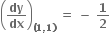 open parentheses bold dy over bold dx close parentheses subscript bold left parenthesis bold 1 bold comma bold 1 bold right parenthesis end subscript bold space bold equals bold space bold minus bold space bold 1 over bold 2