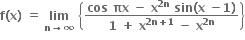 bold f bold left parenthesis bold x bold right parenthesis bold space bold equals bold space bold lim with bold n bold rightwards arrow bold infinity below bold space open curly brackets fraction numerator bold cos bold space bold πx bold space bold minus bold space bold x to the power of bold 2 bold n end exponent bold space bold sin bold left parenthesis bold x bold space bold minus bold 1 bold right parenthesis over denominator bold 1 bold space bold plus bold space bold x to the power of bold 2 bold n bold plus bold 1 end exponent bold space bold minus bold space bold x to the power of bold 2 bold n end exponent end fraction close curly brackets