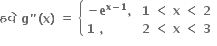 bold હવ ે bold space bold g bold " bold left parenthesis bold x bold right parenthesis bold space bold equals bold space open curly brackets table attributes columnalign left columnspacing 1.4ex end attributes row cell bold minus bold e to the power of bold x bold minus bold 1 end exponent bold comma end cell cell bold 1 bold space bold less than bold space bold x bold space bold less than bold space bold 2 end cell row cell bold 1 bold space bold comma bold space end cell cell bold 2 bold space bold less than bold space bold x bold space bold less than bold space bold 3 end cell end table close