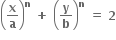 open parentheses bold x over bold a close parentheses to the power of bold n bold space bold plus bold space open parentheses bold y over bold b close parentheses to the power of bold n bold space bold equals bold space bold 2