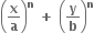 open parentheses bold x over bold a close parentheses to the power of bold n bold space bold plus bold space open parentheses bold y over bold b close parentheses to the power of bold n