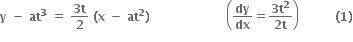 bold y bold space bold minus bold space bold at to the power of bold 3 bold space bold equals bold space fraction numerator bold 3 bold t over denominator bold 2 end fraction bold space bold left parenthesis bold x bold space bold minus bold space bold at to the power of bold 2 bold right parenthesis bold space bold space bold space bold space bold space bold space bold space bold space bold space bold space bold space bold space bold space bold space bold space bold space bold space bold space bold space open parentheses bold dy over bold dx bold equals fraction numerator bold 3 bold t to the power of bold 2 over denominator bold 2 bold t end fraction close parentheses bold space bold space bold space bold space bold space bold space bold space bold space bold space bold left parenthesis bold 1 bold right parenthesis