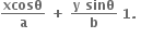 bold xcosθ over bold a bold space bold plus bold space fraction numerator bold y bold space bold sinθ over denominator bold b end fraction bold space bold 1 bold. bold space