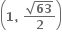 open parentheses bold 1 bold comma bold space fraction numerator square root of bold 63 over denominator bold 2 end fraction close parentheses