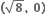 bold left parenthesis square root of bold 8 bold comma bold space bold 0 bold right parenthesis bold space