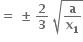 bold equals bold space bold plus-or-minus bold space bold 2 over bold 3 bold space square root of bold a over bold x subscript bold 1 end root