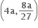 open parentheses bold 4 bold a bold comma fraction numerator bold 8 bold a over denominator bold 27 end fraction close parentheses