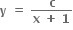 bold y bold space bold equals bold space fraction numerator bold c over denominator bold x bold space bold plus bold space bold 1 end fraction