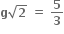 bold g square root of bold 2 bold space bold equals bold space bold 5 over bold 3