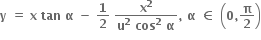 bold y bold space bold equals bold space bold x bold space bold tan bold space bold alpha bold space bold minus bold space bold 1 over bold 2 bold space fraction numerator bold x to the power of bold 2 over denominator bold u to the power of bold 2 bold space bold cos to the power of bold 2 bold space bold alpha end fraction bold comma bold space bold alpha bold space bold element of bold space open parentheses bold 0 bold comma bold pi over bold 2 close parentheses