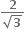 fraction numerator bold 2 over denominator square root of bold 3 end fraction