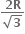 fraction numerator bold 2 bold R over denominator square root of bold 3 end fraction