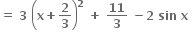 bold equals bold space bold 3 bold space open parentheses bold x bold plus bold 2 over bold 3 close parentheses to the power of bold 2 bold space bold plus bold space bold 11 over bold 3 bold space bold minus bold 2 bold space bold sin bold space bold x bold space