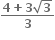 fraction numerator bold 4 bold plus bold 3 square root of bold 3 over denominator bold 3 end fraction