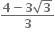 fraction numerator begin display style bold 4 bold minus bold 3 square root of bold 3 end style over denominator begin display style bold 3 end style end fraction