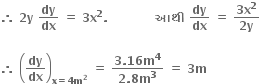 bold therefore bold space bold 2 bold y bold space bold dy over bold dx bold space bold equals bold space bold 3 bold x to the power of bold 2 bold. bold space bold space bold space bold space bold space bold space bold space bold space bold space bold space bold space bold space bold આથ ી bold space bold dy over bold dx bold space bold equals bold space fraction numerator bold 3 bold x to the power of bold 2 over denominator bold 2 bold y end fraction

bold therefore bold space open parentheses bold dy over bold dx close parentheses subscript bold x bold equals bold 4 bold m to the power of bold 2 end subscript bold space bold equals bold space fraction numerator bold 3 bold. bold 16 bold m to the power of bold 4 over denominator bold 2 bold. bold 8 bold m to the power of bold 3 end fraction bold space bold equals bold space bold 3 bold m bold space