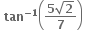 bold space bold tan to the power of bold minus bold 1 end exponent open parentheses fraction numerator bold 5 square root of bold 2 over denominator bold 7 end fraction close parentheses bold space