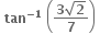 bold space bold tan to the power of bold minus bold 1 end exponent bold space open parentheses fraction numerator bold 3 square root of bold 2 over denominator bold 7 end fraction close parentheses bold space