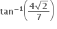 bold tan to the power of bold minus bold 1 end exponent open parentheses fraction numerator bold 4 square root of bold 2 over denominator bold 7 end fraction close parentheses bold space