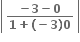 open vertical bar table row cell fraction numerator bold minus bold 3 bold minus bold 0 over denominator bold 1 bold plus bold left parenthesis bold minus bold 3 bold right parenthesis bold 0 end fraction end cell end table close vertical bar