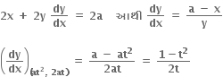 bold 2 bold x bold space bold plus bold space bold 2 bold y bold space bold dy over bold dx bold space bold equals bold space bold 2 bold a bold space bold space bold space bold space bold આથ ી bold space bold dy over bold dx bold space bold equals bold space fraction numerator bold a bold space bold minus bold space bold x over denominator bold y end fraction

open parentheses bold dy over bold dx close parentheses subscript bold left parenthesis bold at to the power of bold 2 bold comma bold space bold 2 bold at bold right parenthesis end subscript bold space bold equals bold space fraction numerator bold a bold space bold minus bold space bold at to the power of bold 2 over denominator bold 2 bold at end fraction bold space bold equals bold space fraction numerator bold 1 bold minus bold t to the power of bold 2 over denominator bold 2 bold t end fraction bold space