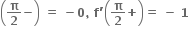 open parentheses bold pi over bold 2 bold minus close parentheses bold space bold equals bold space bold minus bold 0 bold comma bold space bold f bold apostrophe open parentheses bold pi over bold 2 bold plus close parentheses bold equals bold space bold minus bold space bold 1