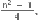 fraction numerator begin display style bold n to the power of bold 2 bold space bold minus bold space bold 1 end style over denominator begin display style bold 4 end style end fraction bold comma bold space