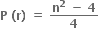 bold P bold space bold left parenthesis bold r bold right parenthesis bold space bold equals bold space fraction numerator bold n to the power of bold 2 bold space bold minus bold space bold 4 over denominator bold 4 end fraction