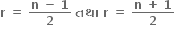 bold r bold space bold equals bold space fraction numerator bold n bold space bold minus bold space bold 1 over denominator bold 2 end fraction bold space bold તથ ા bold space bold r bold space bold equals bold space fraction numerator bold n bold space bold plus bold space bold 1 over denominator bold 2 end fraction