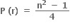 bold P bold space bold left parenthesis bold r bold right parenthesis bold space bold equals bold space fraction numerator bold n to the power of bold 2 bold space bold minus bold space bold 1 over denominator bold 4 end fraction