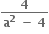 fraction numerator bold 4 over denominator bold a to the power of bold 2 bold space bold minus bold space bold 4 end fraction