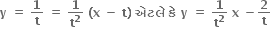 bold y bold space bold equals bold space bold 1 over bold t bold space bold equals bold space bold 1 over bold t to the power of bold 2 bold space bold left parenthesis bold x bold space bold minus bold space bold t bold right parenthesis bold space bold એટલ ે bold space bold ક ે bold space bold y bold space bold equals bold space bold 1 over bold t to the power of bold 2 bold space bold x bold space bold minus bold 2 over bold t