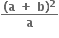 fraction numerator bold left parenthesis bold a bold space bold plus bold space bold b bold right parenthesis to the power of bold 2 over denominator bold a end fraction